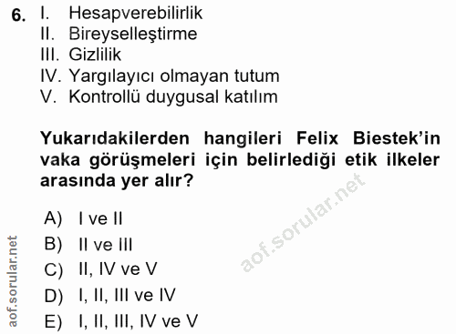 6. soru: I. Hesapverebilirlik II. Bireyselleştirme III. Gizlilik IV. Yargılayıcı olmayan tutum V. Kontrollü duygusal katılım Y…