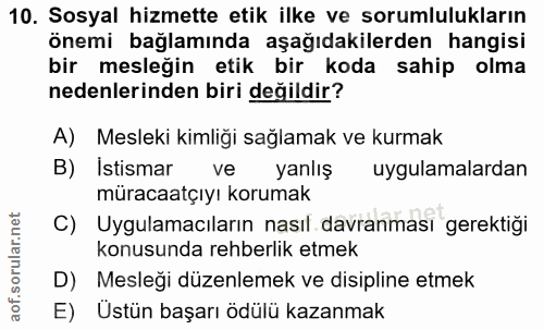 10. soru: Sosyal hizmette etik ilke ve sorumlulukların önemi bağlamında aşağıdakilerden hangisi bir mesleğin etik bir koda sahi…