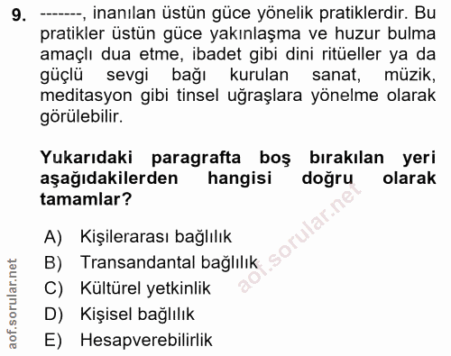 9. soru: -, inanılan üstün güce yönelik pratiklerdir. Bu pratikler üstün güce yakınlaşma ve huzur bulma amaçlı dua etme, ibade…
