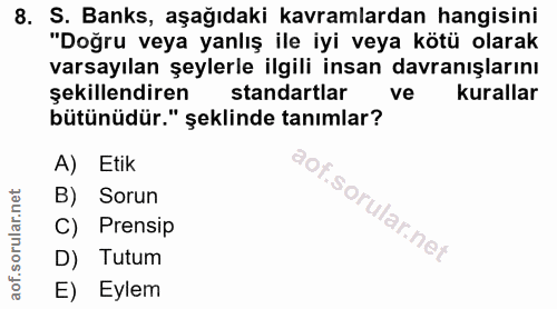 8. soru: S. Banks, aşağıdaki kavramlardan hangisini "Doğru veya yanlış ile iyi veya kötü olarak varsayılan şeylerle ilgili ins…