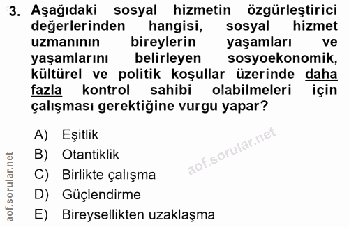 3. soru: Aşağıdaki sosyal hizmetin özgürleştirici değerlerinden hangisi, sosyal hizmet uzmanının bireylerin yaşamları ve yaşam…