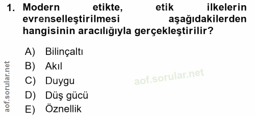 1. soru: Modern etikte, etik ilkelerin evrenselleştirilmesi aşağıdakilerden hangisinin aracılığıyla gerçekleştirilir? A) Bilin…