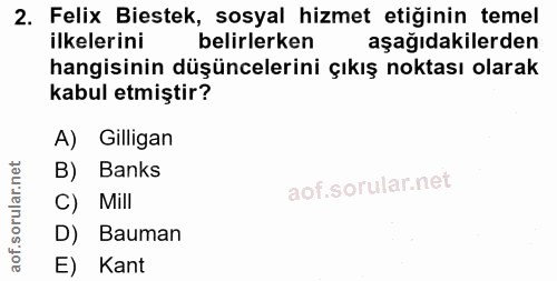 2. soru: Felix Biestek, sosyal hizmet etiğinin temel ilkelerini belirlerken aşağıdakilerden hangisinin düşüncelerini çıkış nok…