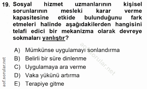 19. soru: Sosyal hizmet uzmanlarının kişisel sorunlarının mesleki karar verme kapasitesine etkide bulunduğunu fark etmeleri hal…
