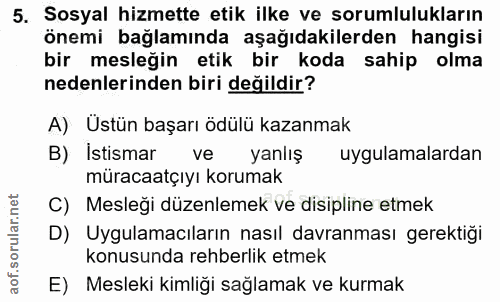 5. soru: Sosyal hizmette etik ilke ve sorumlulukların önemi bağlamında aşağıdakilerden hangisi bir mesleğin etik bir koda sahi…
