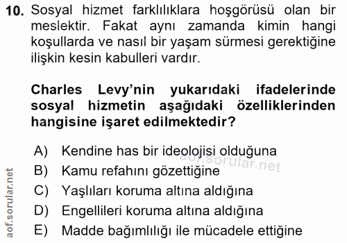 10. soru: Sosyal hizmet farklılıklara hoşgörüsü olan bir meslektir. Fakat aynı zamanda kimin hangi koşullarda ve nasıl bir yaşa…