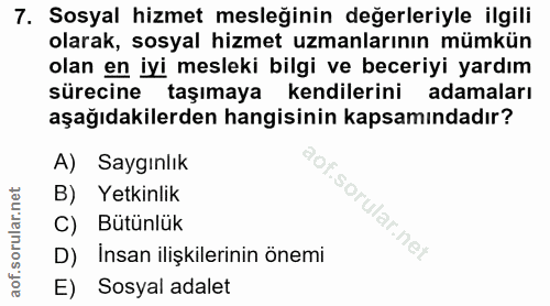 7. soru: Sosyal hizmet mesleğinin değerleriyle ilgili olarak, sosyal hizmet uzmanlarının mümkün olan en iyi mesleki bilgi ve b…
