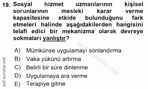 19. soru: Sosyal hizmet uzmanlarının kişisel sorunlarının mesleki karar verme kapasitesine etkide bulunduğunu fark etmeleri hal…