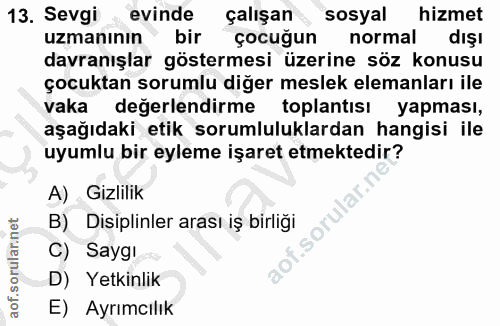 13. soru: Sevgi evinde çalışan sosyal hizmet uzmanının bir çocuğun normal dışı davranışlar göstermesi üzerine söz konusu çocukt…