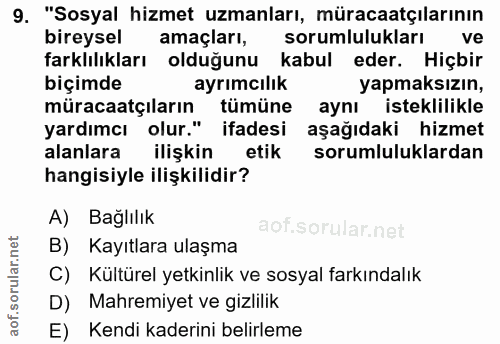 9. soru: "Sosyal hizmet uzmanları, müracaatçılarının bireysel amaçları, sorumlulukları ve farklılıkları olduğunu kabul eder. H…