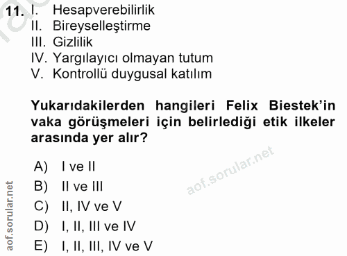11. soru: 1 Hesapverebilirlik Il. Bireyselleştirme IlI. Gizlilik IV. Yargılayıcı olmayan tutum V. Kontrollü duygusal katılım Yu…