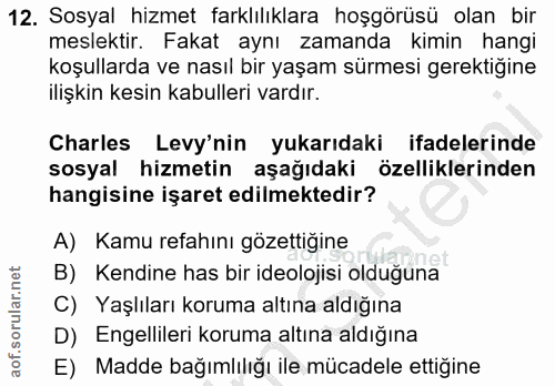 12. soru: Sosyal hizmet farklılıklara hoşgörüsü olan bir meslektir. Fakat aynı zamanda kimin hangi koşullarda ve nasıl bir yaşa…