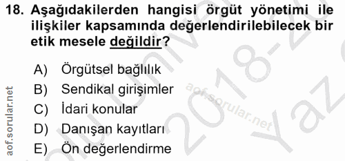 18. soru: Aşağıdakilerden hangisi örgüt yönetimi ile ilişkiler kapsamında değerlendirilebilecek bir etik mesele değildir? A) Ör…