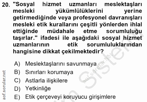 20. soru: "Sosyal hizmet uzmanları meslektaşları mesleki yükümlülüklerini yerine getirmediğinde veya profesyonel davranışları m…