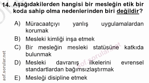 14. soru: Aşağıdakilerden hangisi bir mesleğin etik bir koda sahip olma nedenlerinden biri değildir? A) Müracaatçıyı yanlış uyg…