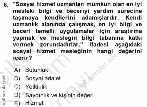 6. soru: "Sosyal hizmet uzmanları mümkün olan en iyi mesleki bilgi ve beceriyi yardım sürecine taşımaya kendilerini adamışlard…