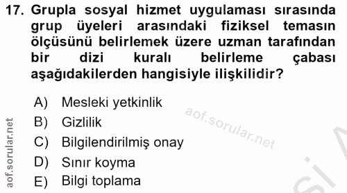 17. soru: Grupla sosyal hizmet uygulaması sırasında grup üyeleri arasındaki fiziksel temasın ölçüsünü belirlemek üzere uzman ta…
