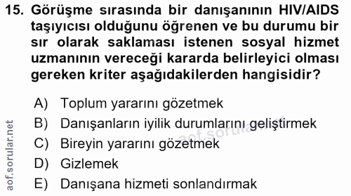15. soru: Görüşme sırasında bir danışanının HIV/AIDS taşıyıcısı olduğunu öğrenen ve bu durumu bir sır olarak saklaması istenen…