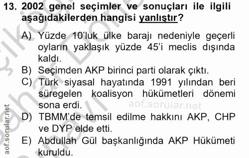 13. soru: 2002 genel seçimler ve sonuçları ile ilgili aşağıdakilerden hangisi yanlıştır? A) Yüzde 10 luk ülke barajı nedeniyle…