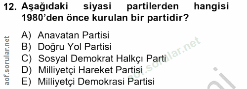 12. soru: Aşağıdaki siyasi partilerden hangisi 1980'den önce kurulan bir partidir? A) Anavatan Partisi B) Doğru Yol Partisi ila…