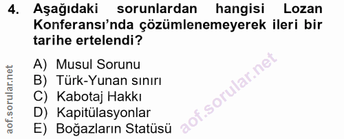 4. soru: Aşağıdaki sorunlardan hangisi Lozan Konferansı'nda çözümlenemeyerek ileri bir tarihe ertelendi? A) Musul Sorunu B) Tü…