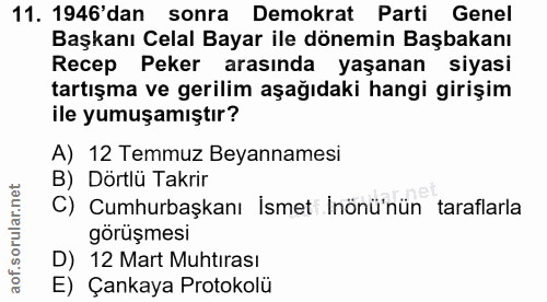 11. soru: 1946'dan sonra Demokrat Parti Genel Başkanı Celal Bayar ile dönemin Başbakanı Recep Peker arasında yaşanan siyasi tar…
