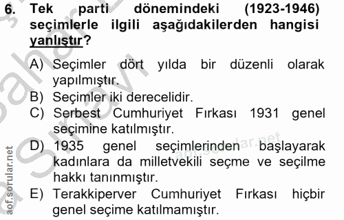 6. soru: Tek parti dönemindeki (1923-1946) seçimlerle ilgili aşağıdakilerden hangisi yanlıştır? A) Seçimler dört yılda bir düz…