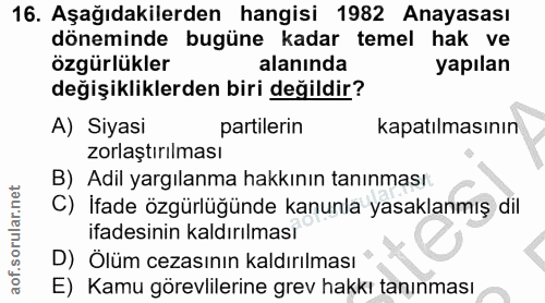 16. soru: Aşağıdakilerden hangisi 1982 Anayasası döneminde bugüne kadar temel hak ve özgürlükler alanında yapılan değişiklikler…