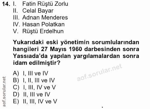 14. soru: l. Fatin Rüştü Zorlu II. Celal Bayar IlI. Adnan Menderes IV. Hasan Polatkan V. Rüştü Erdelhun Yukarıdaki eski yönetim…