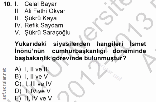 10. soru: I. Celal Bayar Il. Ali Fethi Okyar a erSITt III. Şükrü Kaya 3 IV. Refik Saydam V. Şükrü Saraçoğlu Yukarıdaki siyasile…