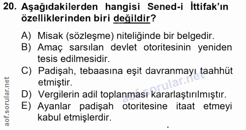 20. soru: Aşağıdakilerden hangisi Sened-i İttifak'ın özelliklerinden biri değildir? A) Misak (sözleşme) niteliğinde bir belgedi…