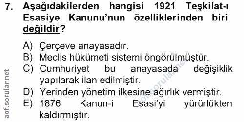 7. soru: Aşağıdakilerden hangisi 1921 Teşkilat-ı Esasiye Kanunu'nun özelliklerinden biri değildir? A) Çerçeve anayasadır. B) M…