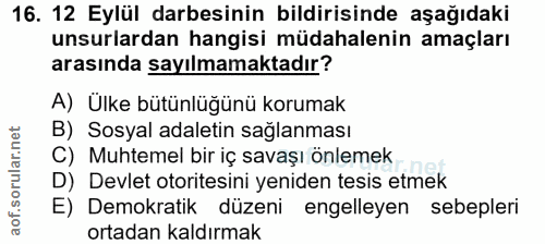 16. soru: 12 Eylül darbesinin bildirisinde aşağıdaki unsurlardan hangisi müdahalenin amaçları arasında sayılmamaktadır? A) Ülke…