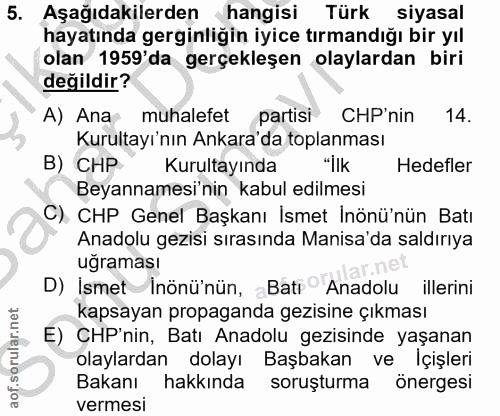 5. soru: Aşağıdakilerden hangisi Türk siyasal hayatında gerginliğin iyice tırmandığı bir yıl olan 1959'da gerçekleşen olaylard…