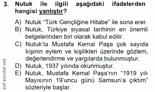 3. soru: Nutuk ile ilgili aşağıdaki ifadelerden hangisi yanlıştır? A) Nutuk "Türk Gençliğine Hitabe" ile sona erer. B) Nutuk,…
