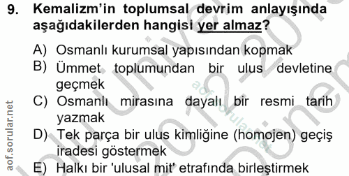9. soru: Kemalim'in toplumsal devrim anlayışında aşağıdakilerden hangisi yer almaz? A) Osmanlı kurumsal yapısından kopmak B) Ü…