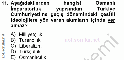 11. soru: Aşağıdakilerden hangisi Osmanlı Imparatorluk yapısından Türkiye Cumhuriyeti'ne geçiş dönemindeki çeşitli ideolojilere…