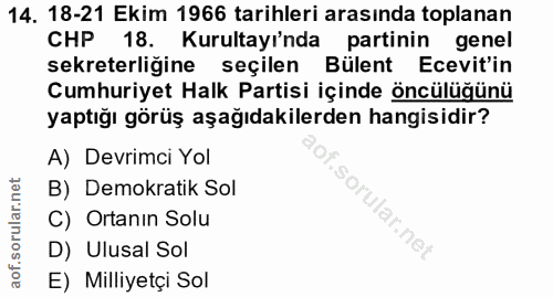 14. soru: 18-21 Ekim 1966 tarihleri arasında toplanan CHP 18. Kurultayı'nda partinin genel sekreterliğine seçilen Bülent Ecevit…