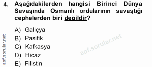 4. soru: Aşağıdakilerden hangisi Birinci Dünya Savaşında Osmanlı ordularının savaştığı cephelerden biri değildir? A) Galiçya B…