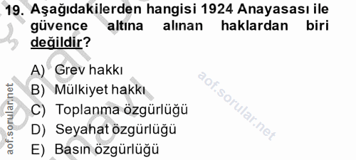 19. soru: Aşağıdakilerden hangisi 1924 Anayasası ile güvence altına alınan haklardan biri değildir? A) Grev hakkı B) Mülkiyet h…