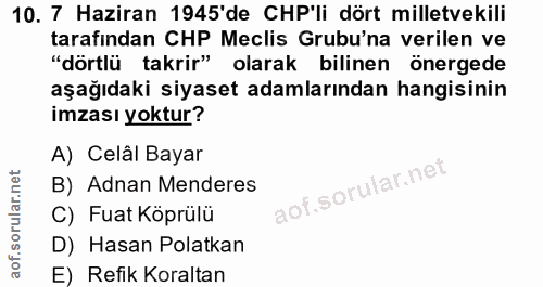 10. soru: 7 Haziran 1945'de CHP'li dört milletvekili tarafından CHP Meclis Grubu'na verilen ve "dörtlü takrir" olarak bilinen ö…