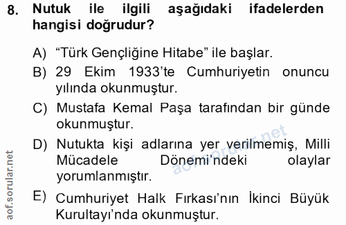8. soru: Nutuk ile ilgili aşağıdaki ifadelerden hangisi doğrudur? A) "Türk Gençliğine Hitabe" ile başlar. B) 29 Ekim 1933'te C…