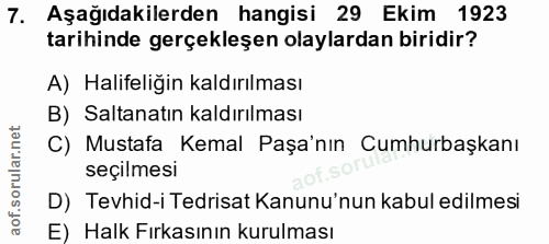 7. soru: Aşağıdakilerden hangisi 29 Ekim 1923 tarihinde gerçekleşen olaylardan biridir? A) Halifeliğin kaldırılması B) Saltana…