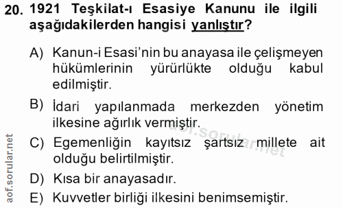 20. soru: 1921 Teşkilat-ı Esasiye Kanunu ile ilgili aşağıdakilerden hangisi yanlıştır? A) Kanun-i Esasi'nin bu anayasa ile çeli…
