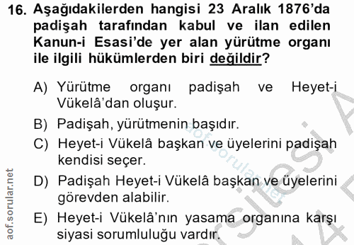 16. soru: Aşağıdakilerden hangisi 23 Aralık 1876'da padişah tarafından kabul ve ilan edilen Kanun-i Esasi'de yer alan yürütme o…