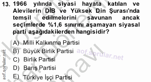 13. soru: 1966 yılında siyasi hayata katılan ve Alevilerin DIB ve Yüksek Din Şurası'nda temsil - edilmelerini savunan ancak seç…