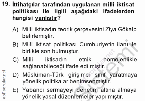 19. soru: İttihatçılar tarafından uygulanan milli iktisat politikası ile ilgili aşağıdaki ifadelerden hangisi yanlıştır? A) Mil…