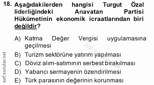 18. soru: Aşağıdakilerden hangisi Turgut Özal liderliğindeki Anavatan Partisi Hükümetinin ekonomik icraatlarından biri değildir…