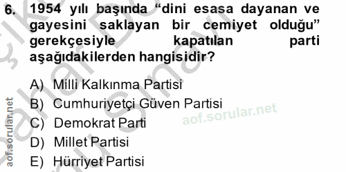 6. soru: 1954 yılı başında "dini esasa dayanan ve gayesini saklayan bir cemiyet olduğu" gerekçesiyle kapatılan parti aşağıdaki…