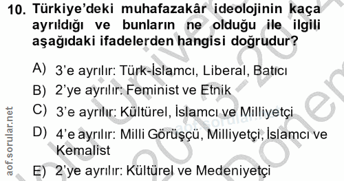 10. soru: Türkiye'deki muhafazakâr ideolojinin kaça ayrıldığı ve bunların ne olduğu ile ilgili aşağıdaki ifadelerden hangisi do…